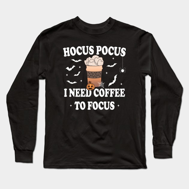 Hocus Pocus I Need Coffee To Focus Long Sleeve T-Shirt by Blonc